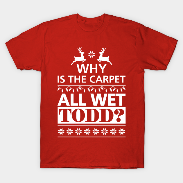 Why is the Carpet All Wet Todd? Christmas Vacation Couples Why Is